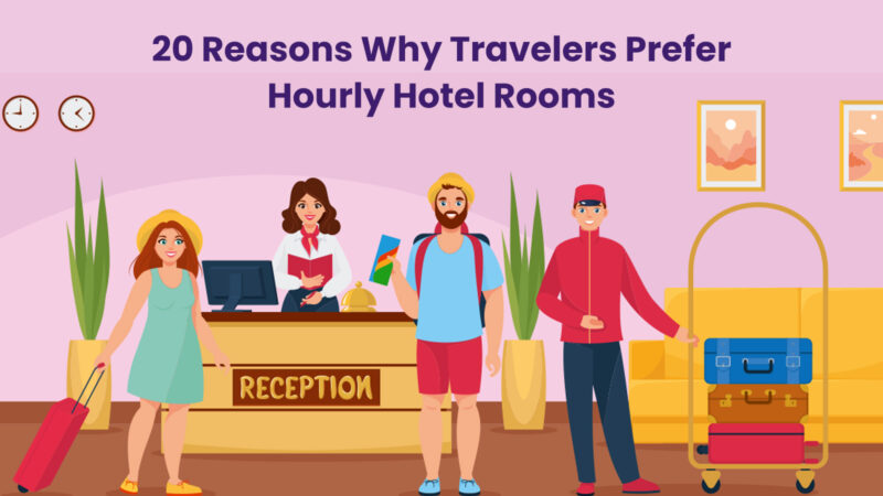 20 Reasons Why Travelers Prefer Hourly Hotel Rooms